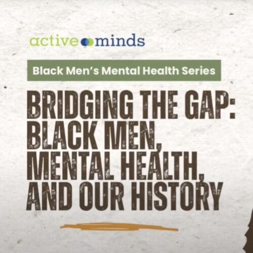 Black Mens Mental Health Series. Bridging the gap: Black Men, Mental Health, and our history.